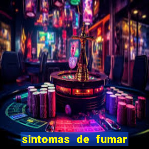 sintomas de fumar pela primeira vez